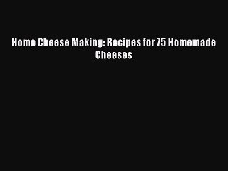 Home Cheese Making: Recipes for 75 Homemade Cheeses  Free Books