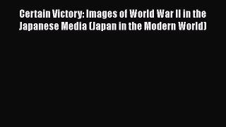 Certain Victory: Images of World War II in the Japanese Media (Japan in the Modern World) Free