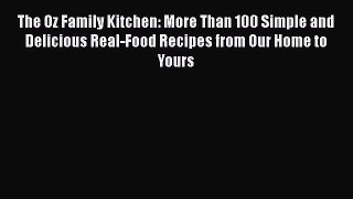 The Oz Family Kitchen: More Than 100 Simple and Delicious Real-Food Recipes from Our Home to