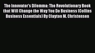 The Innovator's Dilemma: The Revolutionary Book that Will Change the Way You Do Business (Collins