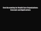 Cost Accounting for Health Care Organizations: Concepts and Applications  Free PDF