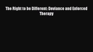 The Right to be Different: Deviance and Enforced Therapy  Free Books