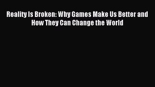 (PDF Download) Reality Is Broken: Why Games Make Us Better and How They Can Change the World