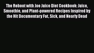 The Reboot with Joe Juice Diet Cookbook: Juice Smoothie and Plant-powered Recipes Inspired