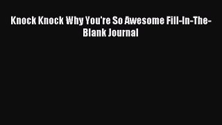(PDF Download) Knock Knock Why You're So Awesome Fill-In-The-Blank Journal PDF