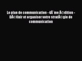 [PDF Download] Le plan de communication - 4Ã¨me Ã©dition - DÃ©finir et organiser votre stratÃ©gie