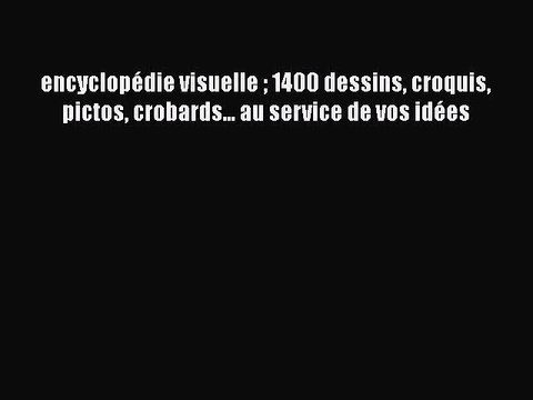 [PDF Download] encyclopédie visuelle 1400 dessins croquis pictos crobards... au service de
