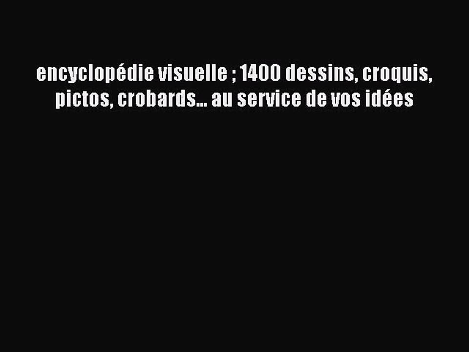 [PDF Download] encyclopédie visuelle  1400 dessins croquis pictos crobards... au service de