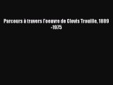 [PDF Télécharger] Parcours à travers l'oeuvre de Clovis Trouille 1889-1975 [PDF] en ligne