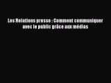 [PDF Download] Les Relations presse : Comment communiquer avec le public grâce aux médias [Download]