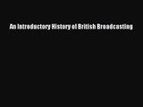 [PDF Download] An Introductory History of British Broadcasting [PDF] Full Ebook