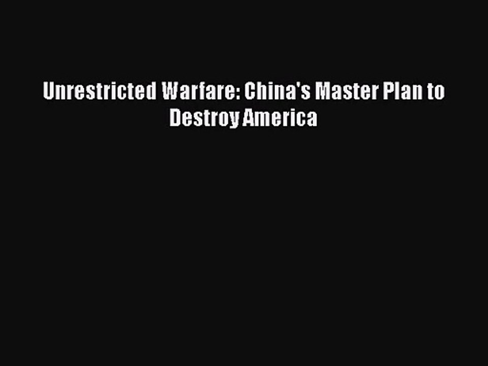 [PDF Download] Unrestricted Warfare: China's Master Plan to Destroy America [Read] Full Ebook