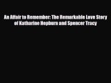 [PDF Download] An Affair to Remember: The Remarkable Love Story of Katharine Hepburn and Spencer