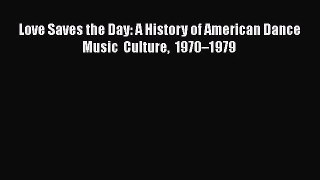 [PDF Download] Love Saves the Day: A History of American Dance Music Culture 1970–1979 [PDF]