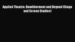 [PDF Download] Applied Theatre: Bewilderment and Beyond (Stage and Screen Studies) [Read] Full