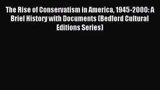 (PDF Download) The Rise of Conservatism in America 1945-2000: A Brief History with Documents