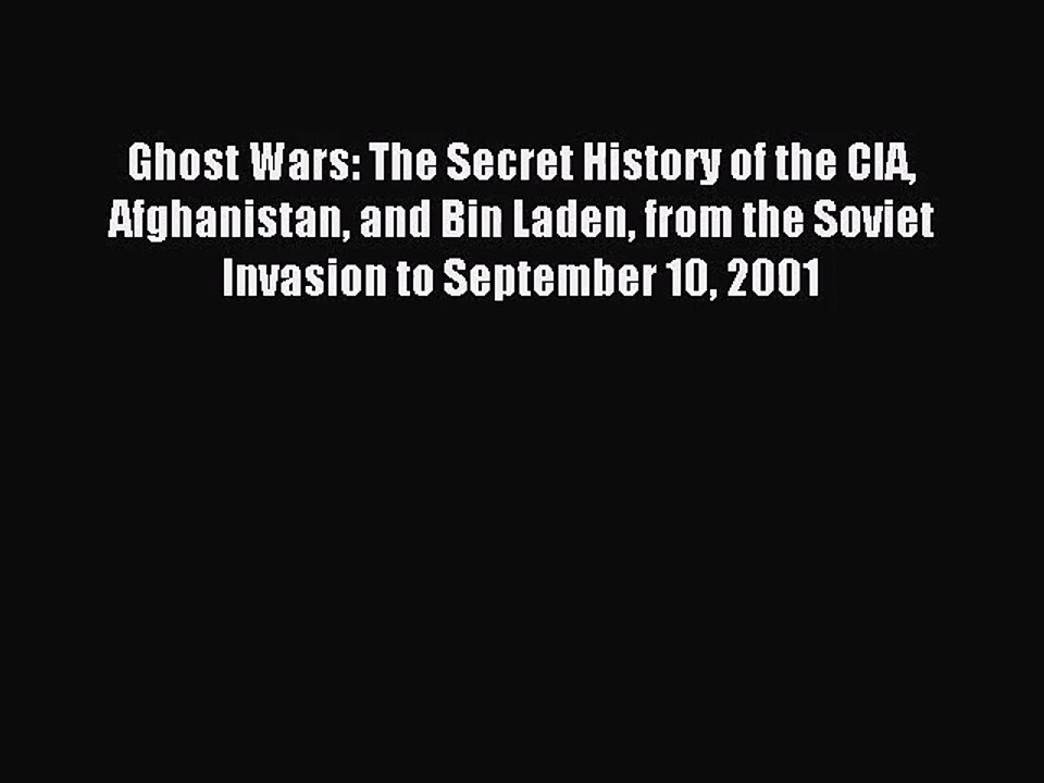 (PDF Download) Ghost Wars: The Secret History of the CIA Afghanistan and Bin Laden from the