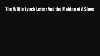 (PDF Download) The Willie Lynch Letter And the Making of A Slave PDF