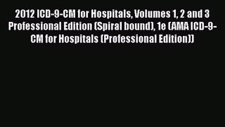2012 ICD-9-CM for Hospitals Volumes 1 2 and 3 Professional Edition (Spiral bound) 1e (AMA ICD-9-CM