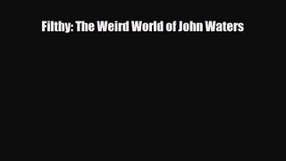 [PDF Download] Filthy: The Weird World of John Waters [PDF] Full Ebook