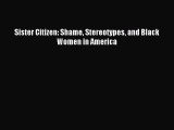 (PDF Download) Sister Citizen: Shame Stereotypes and Black Women in America PDF