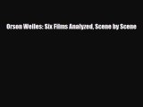 [PDF Download] Orson Welles: Six Films Analyzed Scene by Scene [Read] Full Ebook