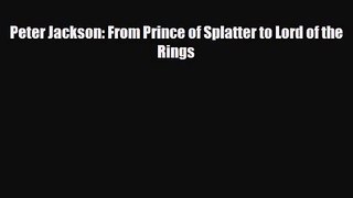 [PDF Download] Peter Jackson: From Prince of Splatter to Lord of the Rings [Download] Online