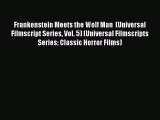 [PDF Download] Frankenstein Meets the Wolf Man  (Universal Filmscript Series Vol. 5) (Universal