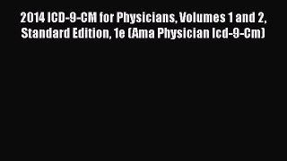 2014 ICD-9-CM for Physicians Volumes 1 and 2 Standard Edition 1e (Ama Physician Icd-9-Cm)