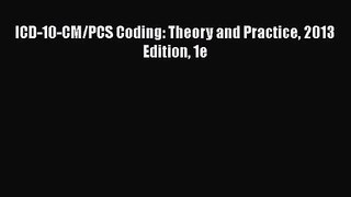 ICD-10-CM/PCS Coding: Theory and Practice 2013 Edition 1e  Free PDF