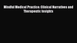 Mindful Medical Practice: Clinical Narratives and Therapeutic Insights Free Download Book