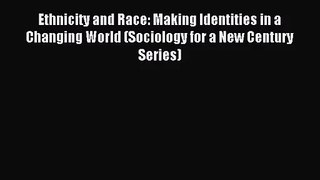 (PDF Download) Ethnicity and Race: Making Identities in a Changing World (Sociology for a New