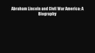 (PDF Download) Abraham Lincoln and Civil War America: A Biography Read Online