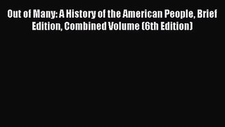 (PDF Download) Out of Many: A History of the American People Brief Edition Combined Volume