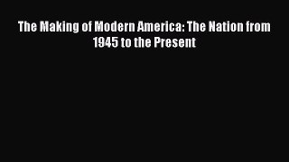 (PDF Download) The Making of Modern America: The Nation from 1945 to the Present PDF