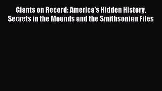 (PDF Download) Giants on Record: America's Hidden History Secrets in the Mounds and the Smithsonian