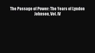 (PDF Download) The Passage of Power: The Years of Lyndon Johnson Vol. IV Download