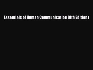 (PDF Download) Essentials of Human Communication (8th Edition) Read Online