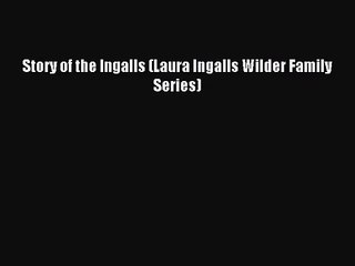 Download Video: (PDF Download) Story of the Ingalls (Laura Ingalls Wilder Family Series) Read Online