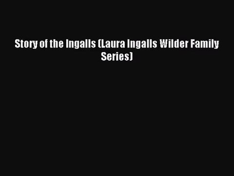 (PDF Download) Story of the Ingalls (Laura Ingalls Wilder Family Series) Read Online