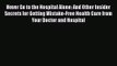 Never Go to the Hospital Alone: And Other Insider Secrets for Getting Mistake-Free Health Care