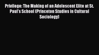 (PDF Download) Privilege: The Making of an Adolescent Elite at St. Paul's School (Princeton