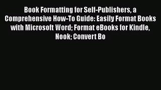 Book Formatting for Self-Publishers a Comprehensive How-To Guide: Easily Format Books with