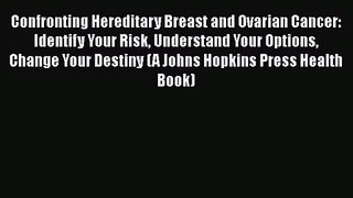 Confronting Hereditary Breast and Ovarian Cancer: Identify Your Risk Understand Your Options