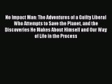 (PDF Download) No Impact Man: The Adventures of a Guilty Liberal Who Attempts to Save the Planet
