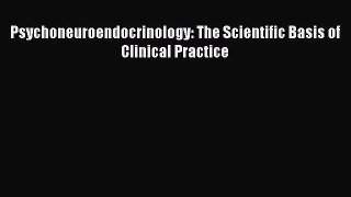 [PDF Download] Psychoneuroendocrinology: The Scientific Basis of Clinical Practice [Download]