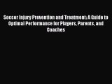 Soccer Injury Prevention and Treatment: A Guide to Optimal Performance for Players Parents