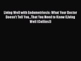 Living Well with Endometriosis: What Your Doctor Doesn't Tell You...That You Need to Know (Living