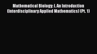 [PDF Download] Mathematical Biology: I. An Introduction (Interdisciplinary Applied Mathematics)