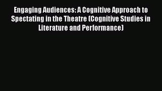 PDF Download Engaging Audiences: A Cognitive Approach to Spectating in the Theatre (Cognitive